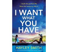 I Want What You Have: An addictive and totally gripping psychological thriller with a heart-stopping twist
