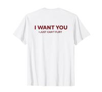 i Want You i Just Cant Flirt Funny Romantic Camiseta