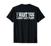 I Want You I Just Can't Flirt Funny Sexy Adult Humor Quote Camiseta