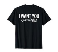I Want You I Just Can't Flirt Funny Sexy Adult Humor Quote Camiseta