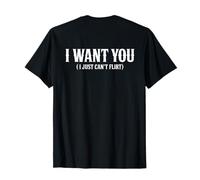 I Want You I Just Can't Flirt Funny Sexy Adult Humor Quote Camiseta