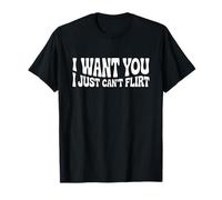 I Want You I Just Can't Flirt Funny Sexy Adult Humor Quote Camiseta