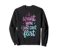 I Want You I Just Can't Flirt Sudadera