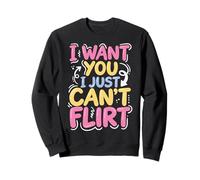 I Want You I Just Can't Flirt Sudadera