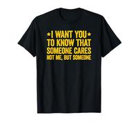 I Want You To Know That Someone Cares Camiseta