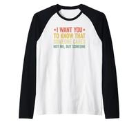 I Want You To Know That Someone Cares Camiseta Manga Raglan