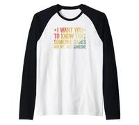 I Want You To Know That Someone Cares Camiseta Manga Raglan