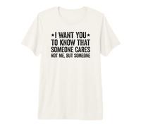 I Want You To Know That Someone Cares Camiseta Premium