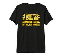 I Want You To Know That Someone Cares Camiseta Premium