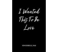 I Wanted This To Be Love