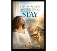 I Wanted to Run, But God Told Me to Stay: A Wife’s Story of Healing and Alignment.