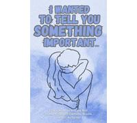 i Wanted To Tell You Something Important: A Therapeutic Journal for Men: Unspoken Thoughts, Emotional Healing and Self-Reflection