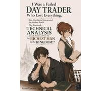 I Was a Failed Day Trader Who Lost Everything, But After Being Reincarnated in Another World, My Textbook Technical Analysis Actually Works and Now ... Man in the Kingdom!? (Isekai Daytrader)
