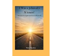 I Was a Jehovah’s Witness!: My Path Through Faith, Pain and Rebirth