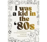 I Was a Kid in the '80s: An Interactive Fill-In Keepsake for Parents & Grandparents to Share with Kids & Grandchildren (I Was a Kid in the... series)