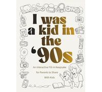 I Was a Kid in the '90s: An Interactive Fill-In Keepsake for Parents to Share with Kids (I Was a Kid in the... series)
