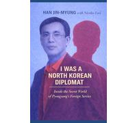 I was a North Korean Diplomat: Inside the Secret World of Pyongyang's Foreign Service