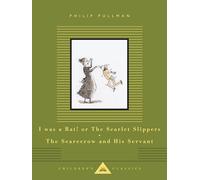 I Was a Rat! Or, The Scarlet Slippers and The Scarecrow and his Servant (Everyman's Library CHILDREN'S CLASSICS)