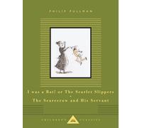 I Was a Rat! Or, The Scarlet Slippers and The Scarecrow and his Servant (Everyman's Library CHILDREN'S CLASSICS)