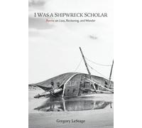 I Was a Shipwreck Scholar: Poems on Loss, Reckoning, and Wonder
