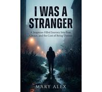 I WAS A STRANGER: A Suspense-Filled Journey Into Fear, Choice, and the Cost of Being Unseen