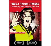 I WAS A TEENAGE FEMINIST