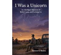 I Was a Unicorn: An Abridged Memoir of Belief, Loss, and Letting Go