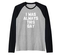 I Was Always This Gay - Divertido Dicho sarcástico Humor Novedad Camiseta Manga Raglan