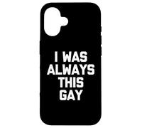 I Was Always This Gay - Divertido Dicho sarcástico Humor Novedad Carcasa para iPhone 16