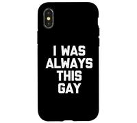 I Was Always This Gay - Divertido Dicho sarcástico Humor Novedad Carcasa para iPhone X/XS