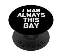 I Was Always This Gay - Divertido Dicho sarcástico Humor Novedad PopSockets PopGrip Adhesivo