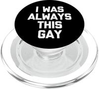 I Was Always This Gay - Divertido Dicho sarcástico Humor Novedad PopSockets PopGrip para MagSafe