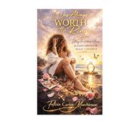 I Was Always Worth the Ring: Letting Go of What I Chose So God Could Give Me What I Deserve