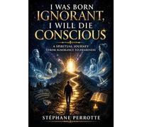 I was born ignorant, I will die conscious: 2 (Spiritist Testimonies - Communication with the Afterlife)
