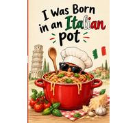 I Was Born in an Italian Pot: A Funny Notebook for Pasta Lovers and Italian Food Fans