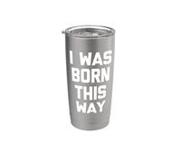 I Was Born This Way - Camiseta con texto en inglés "I Was Born This Way" Vaso térmico de acero inoxidable de doble pared