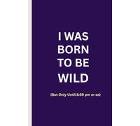 I Was Born To Be Wild: Quote Notebooks, Lined Composition Book, College Ruled Notebook: A Student Exercise Book for School, College &University.120 Pages, 6"x9" inch