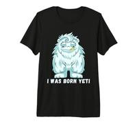 I Was Born Yeti Ready Funny Abominable Snowman Cita Lema Camiseta Premium