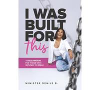 I WAS BUILT FOR THIS | A DECLARATION FOR THOSE WHO REFUSE TO BREAK | BY MINISTER DENILE B.