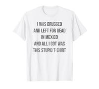 I Was Drugged And Left For Dead In Mexico Camiseta