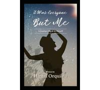 I Was Everyone But Me: A Journey Back to Myself