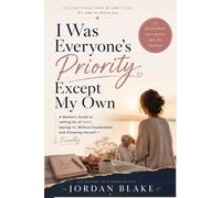 I Was Everyone’s Priority Except My Own: A Woman’s Guide to Letting Go of Guilt, Saying No Without Explanation, and Choosing Herself - Finally (THE RECLAIMING SERIES)