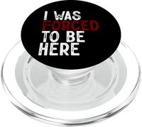 I Was Forced To Be Here - PopSockets PopGrip para MagSafe