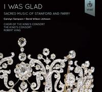 I was Glad. Stanford, Parry : Oeuvres sacrées. Sampson, Wilson-Johnson, King.