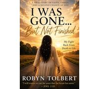 I Was Gone But Not Finished: My fight back from death to life.