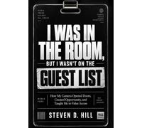 I was in the room, but I wasn't on the guest list.: How My Camera Opened Doors, Created Opportunity, and Taught Me to Value Access