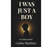 I Was Just a Boy: A True Story of Trauma, Survival, and Finding Logic in a World That Broke Me