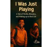 I Was Just Playing: A Tale of Thrills, Mistakes, and Waking Up to Real Life