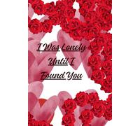 I Was Lonely Until I Found You: Couple Love Notebook For Man & Woman For Gift