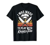 I Was Made To Play with Knives and Fire Camiseta